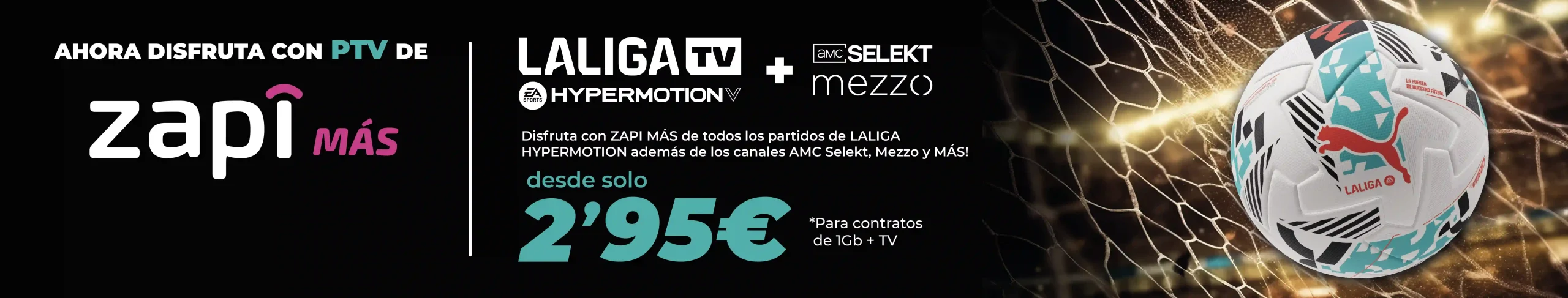 Disfruta LALIGA HYPERMOTION, AMC Selekt y Mezzo con Zapi Más de PTV Telecom desde 2,95€/mes